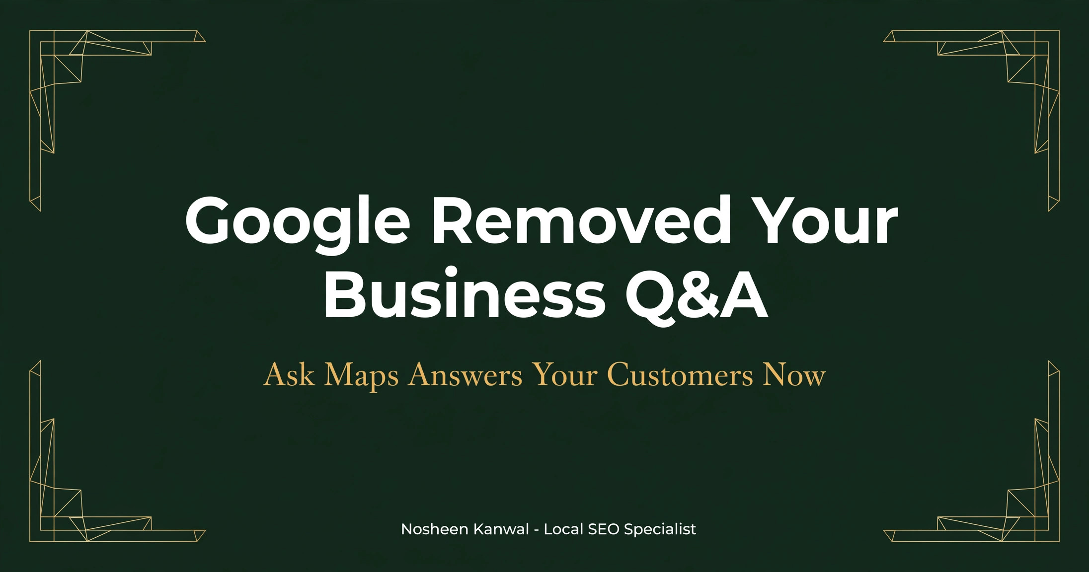 Google removed Business Profile Q and A - Ask Maps answers your customers now